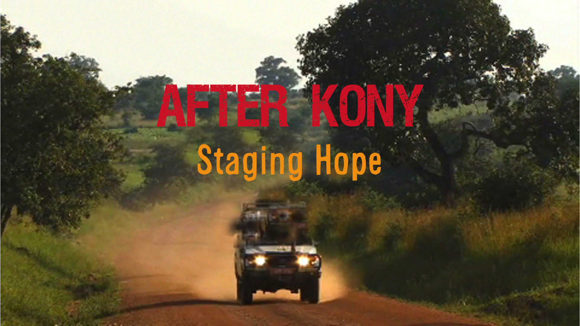 After Kony: Staging Hope- Documentary Feature